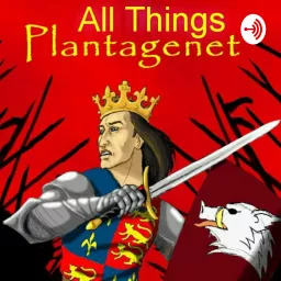 All Things Plantagenet Podcast artwork