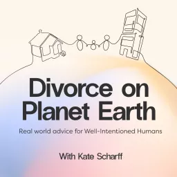 Divorce on Planet Earth: Real World Advice for Well-Intentioned Humans Podcast artwork