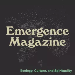 Emergence Magazine Podcast