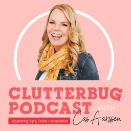 ClutterBug - Organize, Clean and Transform your Home & Life Podcast artwork