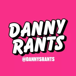 Danny Rants Podcast artwork