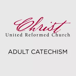 Adult Catechism at Christ URC Podcast artwork