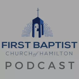 First Baptist Church of Hamilton Podcast artwork