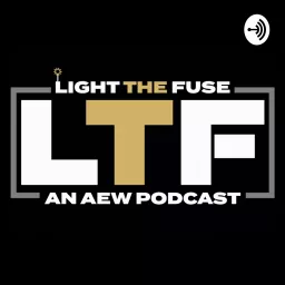 Light The Fuse:An AEW Podcast artwork