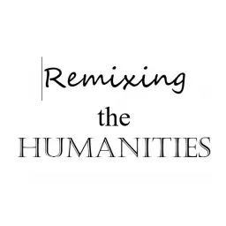 Remixing the Humanities Podcast artwork