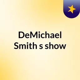 DeMichael Smith's show Podcast artwork