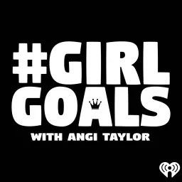 #GirlGoals with Angi Taylor Podcast artwork