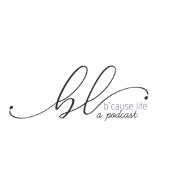 b’cause life Podcast artwork