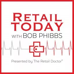 Retail Today with Bob Phibbs, The Retail Doctor Podcast artwork