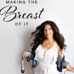 Making the Breast of It Podcast artwork