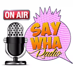 SayWHA Radio Podcast artwork