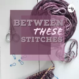 Between These Stitches Podcast artwork