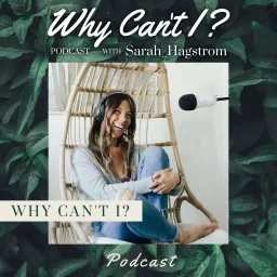 Why Can’t I? Podcast with Sarah Hagstrom artwork