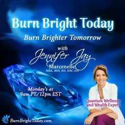 Burn Bright Today with Jennifer Jay Podcast artwork