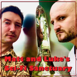 Luke and Matt's Sci-Fi Sanctuary Podcast artwork