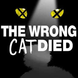 The Wrong Cat Died Podcast artwork