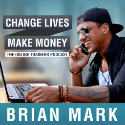 Change Lives Make Money: The Podcast For Online Trainers artwork