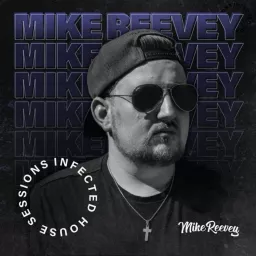 Infected House Sessions by Mike Reevey Podcast artwork