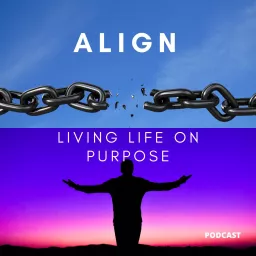 ALIGN: Living Life on Purpose Podcast artwork