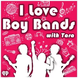 I Love Boy Bands with Tara Podcast artwork