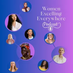 Women Excelling Everywhere Podcast artwork