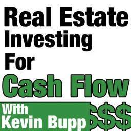 Real Estate Investing for Cash Flow with Kevin Bupp Podcast artwork