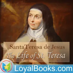 The Life of St. Teresa by Santa Teresa de Jesus Podcast artwork