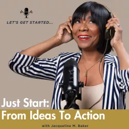 Just Start: From Ideas to Action Podcast artwork