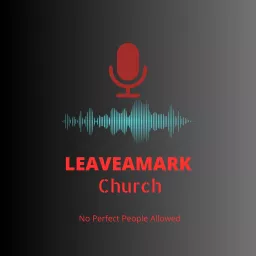 Leave A Mark Church Podcast artwork