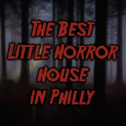 The Best Little Horror House in Philly Podcast artwork