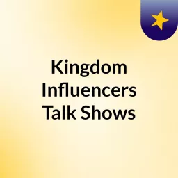 Kingdom Influencers Talk Shows Podcast artwork