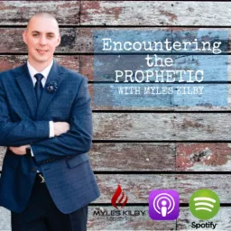 Encountering the Prophetic with Myles Kilby Podcast artwork