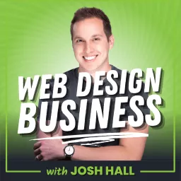 Web Design Business with Josh Hall Podcast artwork