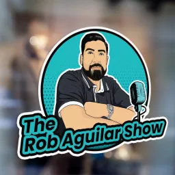The Rob Aguilar Show Podcast artwork