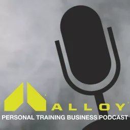 Alloy Personal Training Business Podcast artwork