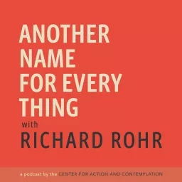 Another Name For Every Thing with Richard Rohr Podcast artwork