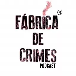 Fábrica de Crimes Podcast artwork