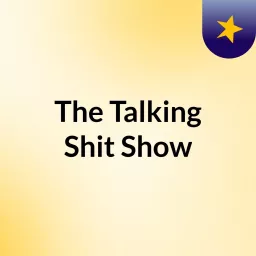 The Talking Shit Show Podcast artwork