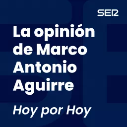 La opinión de Marco Antonio Aguirre Podcast artwork