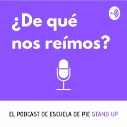 ¿De qué nos reímos? - El podcast de Escuela de Pie #Standup artwork