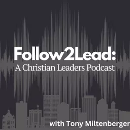 Follow 2 Lead: A Christian Leaders Podcast artwork