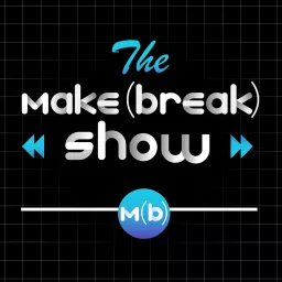 The Make or Break Show Podcast artwork