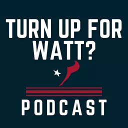 Turn Up For Watt? - Houston Texans Podcast artwork