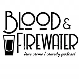 Blood & Firewater: A True Crime Podcast artwork