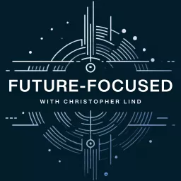 Future-Focused with Christopher Lind Podcast artwork