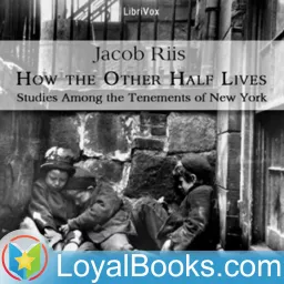 How the Other Half Lives: Studies Among the Tenements of New York by Jacob A. Riis