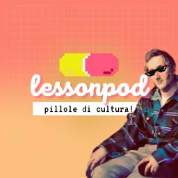 LessonPod: pillole di cultura! Podcast artwork