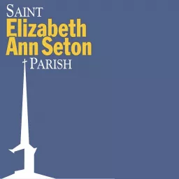 Saint + Elizabeth + Ann + Seton + Parish Podcast artwork