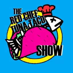 The Red Chef Tuna Taco Show Podcast artwork