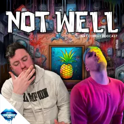 Not Well | A Gay Comedy Podcast artwork